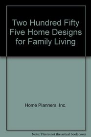 Two Hundred Fifty Five Home Designs for Family Living