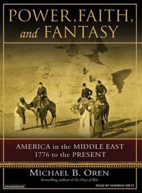 Power, Faith, and Fantasy (Library Edition): America in the Middle East, 1776 to the Present