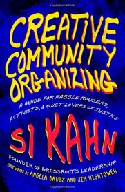 Creative Community Organizing: A Guide for Rabble-Rousers, Activists, and Quiet Lovers of Justice