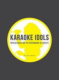Karaoke Idols: Popular Music and the Performance of Identity