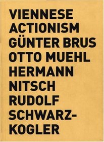 Viennese Actionism: Gunther Brus, Otto Muehl, Hermann Nitsch, Rudolf Schwarzkogler