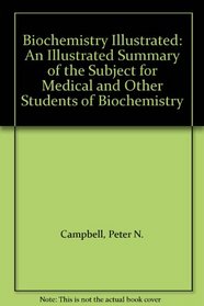 Biochemistry Illustrated: An Illustrated Summary of the Subject for Medical and Other Students of Biochemistry