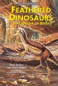 Feathered Dinosaurs: The Origin of Birds (The Dinosaur Library)
