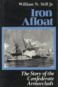 Iron afloat: The story of the Confederate armorclads