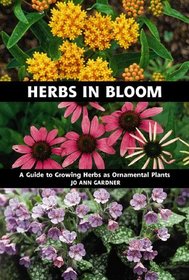 Herbs in Bloom: A Guide to Growing Herbs As Ornamental Plants
