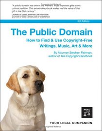 The Public Domain: How to Find & Use Copyright-free Writings, Music, Art & More
