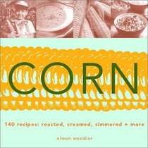Corn: Roasted, Creamed, Simmered and More