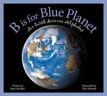B is for Blue Planet: An Earth Science Alphabet (Sleeping Bear Alphabets)