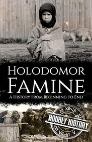 Holodomor Famine: A History from Beginning to End