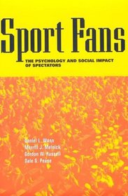 Sport Fans : The Psychology and Social Impact of Spectators