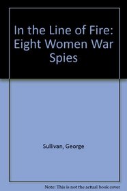 In the Line of Fire : Eight Women War Spies