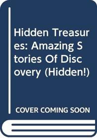 Hidden Treasures: Amazing Stories Of Discovery (Hidden!)