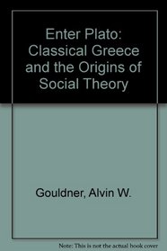 Enter Plato: Classical Greece and the Origins of Social Theory