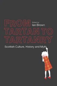 From Tartan to Tartanry: Scottish Culture, History, and Myth