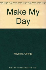 Make My Day: Hayduke's Best Revenge Techniques for the Punks in Your Life