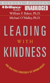 Leading with Kindness: How Good People Consistently Get Superior Results