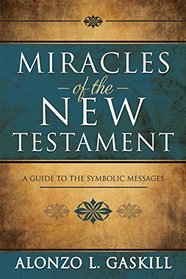 Miracles of the New Testament: A Guide to the Symbolic Messages