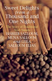 Sweet Delights from a Thousand and One Nights: The Story of Traditional Arab Sweets