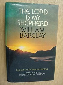 The Lord Is My Shepherd: Expositions of Selected Psalms