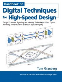 Handbook of Digital Techniques for High-Speed Design: Design Examples, Signaling and Memory Technologies, Fiber Optics, Modeling, and Simulation to ... (Prentice Hall Signal Integrity Library)