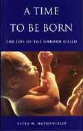 A Time to Be Born: The Life of the Unborn Child (Oxford Medical Publications)