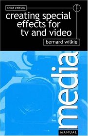 Creating Special Effects for TV and  Video (Media Manual Series)