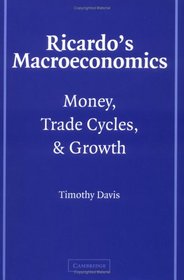 Ricardo's Macroeconomics: Money, Trade Cycles, and Growth (Historical Perspectives on Modern Economics)