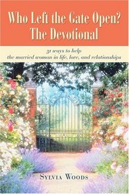 Who Left the Gate Open? The Devotional: 31 ways to help the married woman in life, love, and relationships