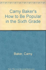 Camy Baker's How to Be Popular in the Sixth Grade