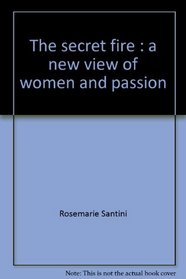 The secret fire: A new view of women and passion