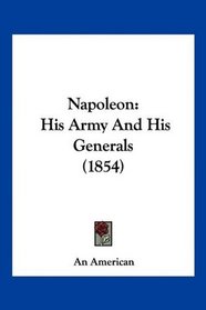Napoleon: His Army And His Generals (1854)