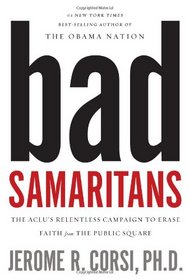 Bad Samaritans: The ACLU's Relentless Campaign to Erase Faith from the Public Square