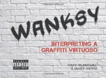 Wanksy: Interpreting a Graffiti Virtuoso