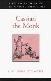 Cassian the Monk (Oxford Studies in Historical Theology)