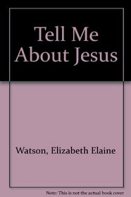 Tell Me About Jesus
