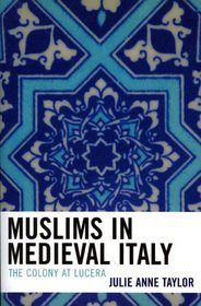 Muslims in Medieval Italy: The Colony at Lucera