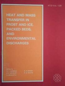Heat and Mass Transfer in Frost and Ice Packed Beds and Environmental Discharges: Presented at Aiaa/Asme Thermophysics and Heat Transfer Conference, June ... of the Asme Heat Transfer Division)