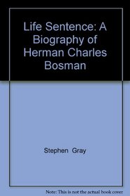 Life Sentence: A Biography of Herman Charles Bosman