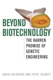 Beyond Biotechnology: The Barren Promise of Genetic Engineering (Culture of the Land)