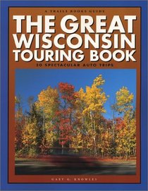 The Great Wisconsin Touring Book : 30 Spectacular Auto Trips