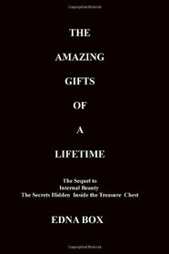 The Amazing Gifts of a Lifetime: The Sequel to: Internal Beauty, The Secrets Hidden Inside the Treasure Chest