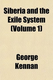 Siberia and the Exile System (Volume 1)