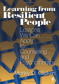 Learning from Resilient People: Lessons We Can Apply to Counseling and Psychotherapy