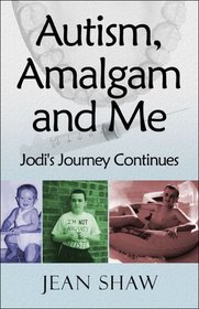 Autism, Amalgam and Me : Jodi's Journey Continues