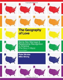 The Geography of Love: Same-Sex Marriage & Relationship Recognition in America (The Story in Maps): Second Edition
