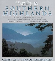 Traveling the Southern Highlands: A Complete Guide to the Mountains of Western North Carolina, East Tennessee, Northeast Georgia, and Southwest Virginia