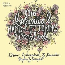 The Botanical Hand Lettering Workbook: Draw Whimsical and Decorative Styles and Scripts