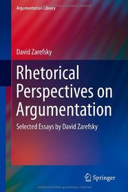 Rhetorical Perspectives on Argumentation: Selected Essays by David Zarefsky (Argumentation Library)