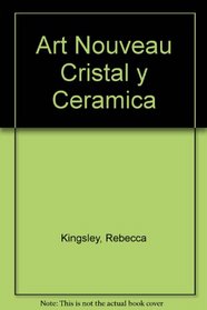 Art Nouveau: Cristal Y Ceramica (Spanish Edition)
