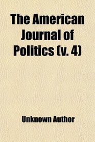 The American Journal of Politics (v. 4)